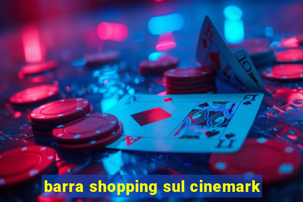 barra shopping sul cinemark